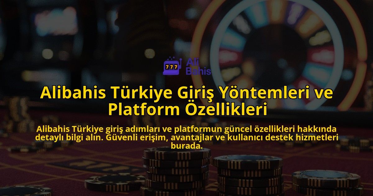 Alibahis-Trkiye-Giri-Yntemleri-ve-Platform-zellikleri-overlay-1768336791.jpg