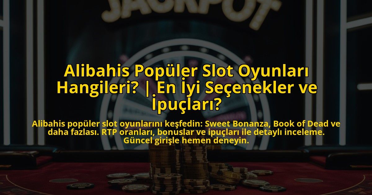 Alibahis-Populer-Slot-Oyunlari-Hangileri-En-Iyi-Secenekler-ve-Ipuclari-overlay-1772829325.jpg