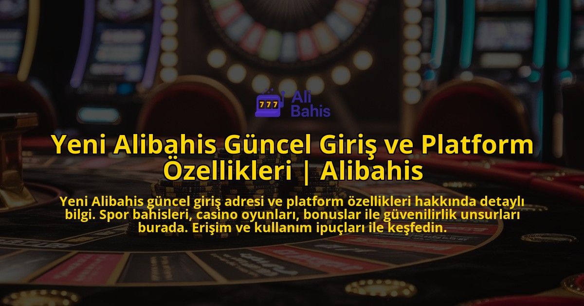 Yeni-Alibahis-Guncel-Giris-ve-Platform-Ozellikleri-Alibahis-overlay-1772894536.jpg