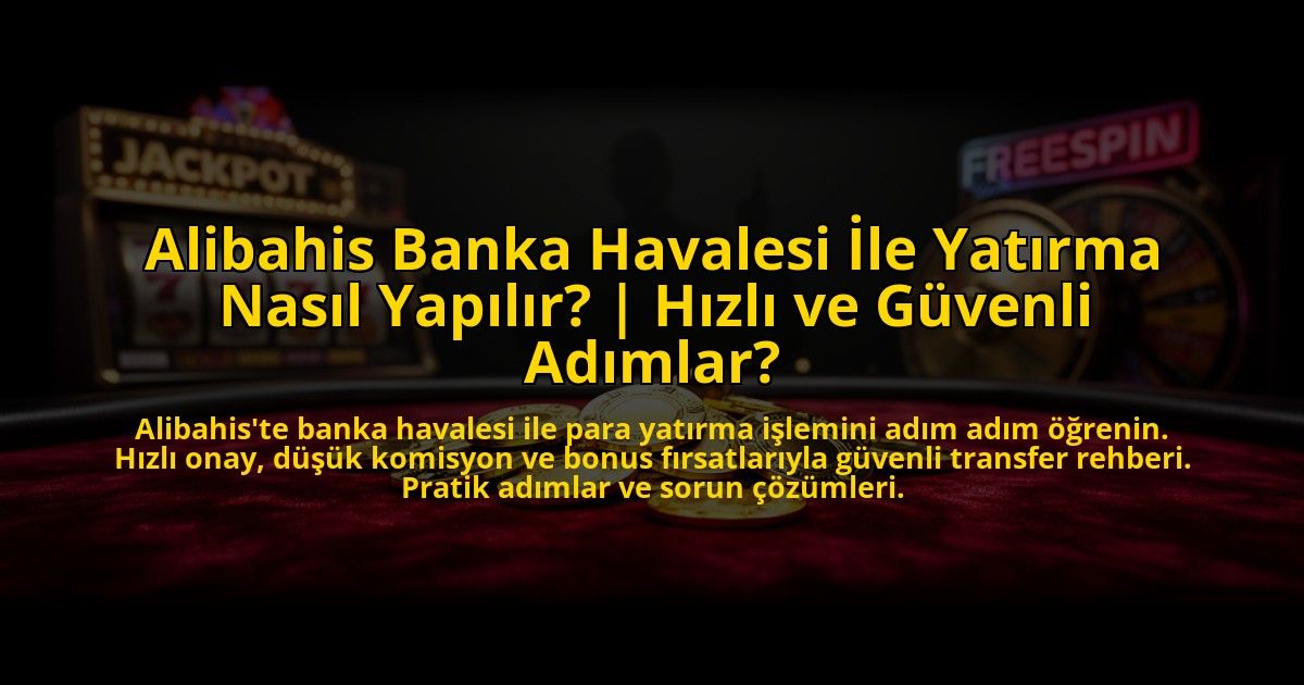 Alibahis-Banka-Havalesi-Ile-Yatirma-Nasil-Yapilir-Hizli-ve-Guvenli-Adimlar-overlay-1776001438.jpg