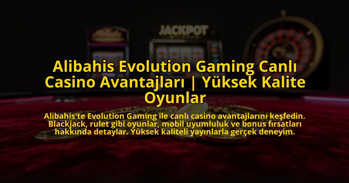 Alibahis-Evolution-Gaming-Canli-Casino-Avantajlari-Yuksek-Kalite-Oyunlar-overlay-1775006648.jpg