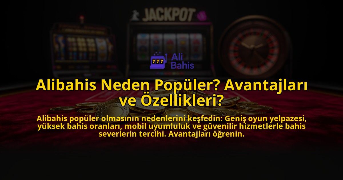 Alibahis-Neden-Populer-Avantajlari-ve-Ozellikleri-overlay-1776631189.jpg